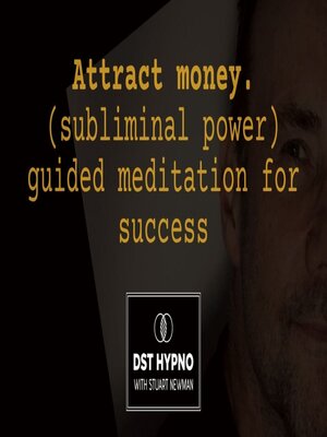cover image of Attract money. Subliminal powerful guided meditation for success--A guided meditation--DST Hypno with Stu Newman